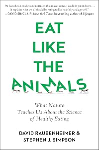 Eat Like The Animals: What Nature Teaches Us About the Science of Healthy Eating by David Raubenheimer
