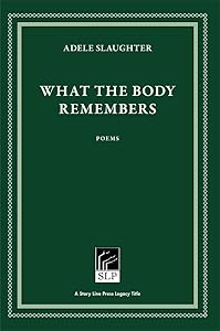 What the Body Remembers by Adele Slaughter