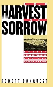 The Harvest of Sorrow: Soviet Collectivization and the Terror-Famine by Robert Conquest