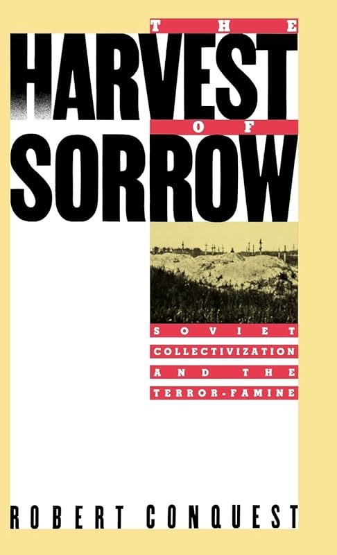 The Harvest of Sorrow: Soviet Collectivization and the Terror-Famine by Robert Conquest