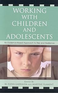 Working with Children and Adolescents: An Evidence-Based Approach to Risk and Resilience by Elena Garralda