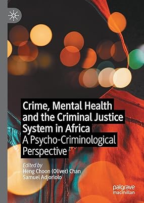 Crime, Mental Health and the Criminal Justice System in Africa: A Psycho-Criminological Perspective