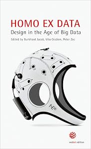 Homo ex Data: Design Age Big Data: Design in the Age of Big Data by Burkhard Jacob