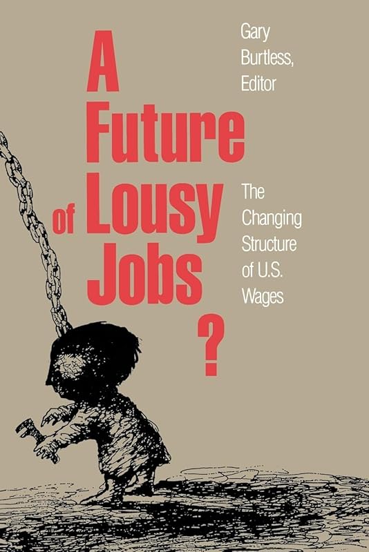 A Future of Lousy Jobs?: The Changing Structure of U.S. Wages by Gary Burtless