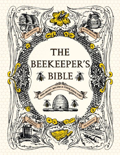 The Beekeeper's Bible: Bees, Honey, Recipes &amp; Other Home Uses by Richard Jones