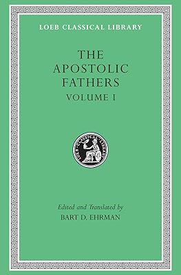 The Apostolic Fathers, Volume I: I Clement. II Clement. Ignatius. Polycarp. Didache (Loeb Classical Library)