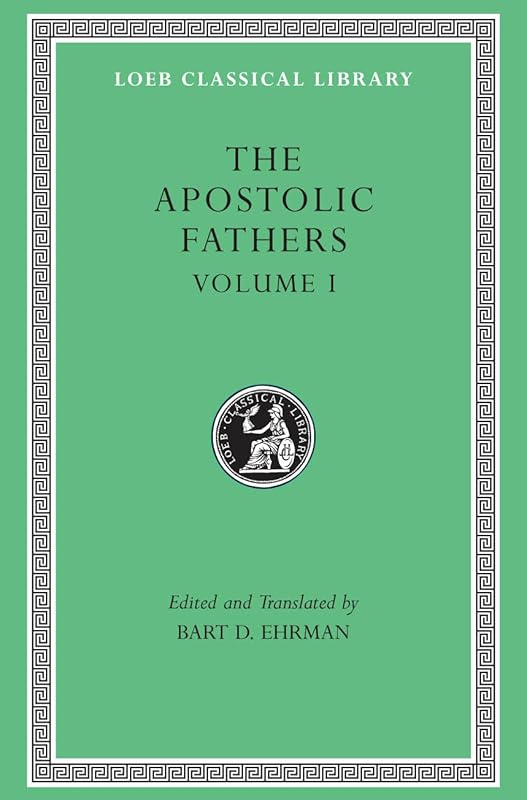 The Apostolic Fathers, Volume I: I Clement. II Clement. Ignatius. Polycarp. Didache (Loeb Classical Library) by Bart D. Ehrman