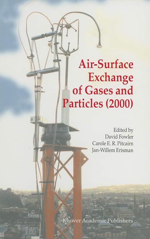 Air-Surface Exchange of Gases and Particles (2000): Proceedings of the 6th International Conference on Air-Surface Exchange of Gases and Particles, Edinburgh, 3–7 July 2000 by David Fowler