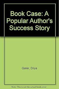 Book Case: A Popular Author's Success Story by Dilys Gater