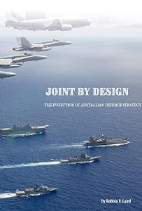 Joint By Design: The Evolution of Australian Defence Strategy