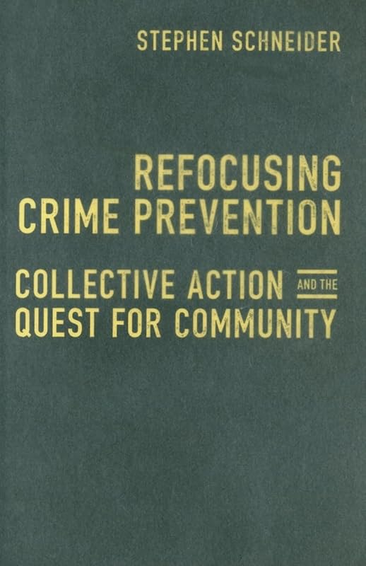 Refocusing Crime Prevention: Collective Action and the Quest for Community by Stephen Schneider