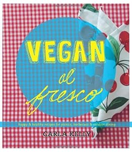 Vegan al Fresco: Happy &amp; Healthy Recipes for Picnics, Barbecues &amp; Outdoor Dining
