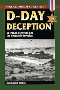 D-Day Deception: Operation Fortitude and the Normandy Invasion (Stackpole Military History Series) by Mary Kathryn Barbier