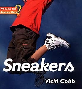 Sneakers: Where's the Science Here? (Where’s The Science Here? Book 3) by Vicki Cobb