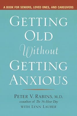 Getting Old without Getting Anxious: A Book for Seniors, Loved Ones, and Caregivers