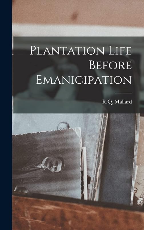 Plantation Life Before Emanicipation by R Q Mallard