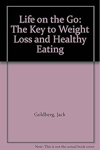 Life on the Go: The Key to Weight Loss and Healthy Eating by Jack Goldberg