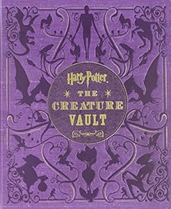 Harry Potter: The Creature Vault: The Creatures and Plants of the Harry Potter Films