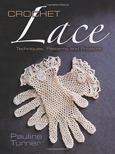 Crochet Lace: Techniques, Patterns, and Projects by Pauline Turner