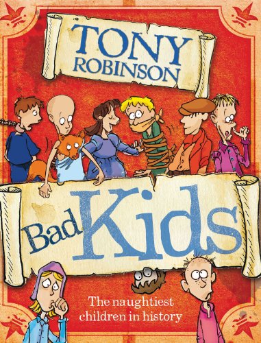Bad Kids: The Naughtiest Children in History by Tony Robinson