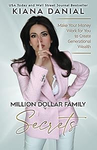 Million Dollar Family Secrets: Make Your Money Work for You to Create Generational Wealth
