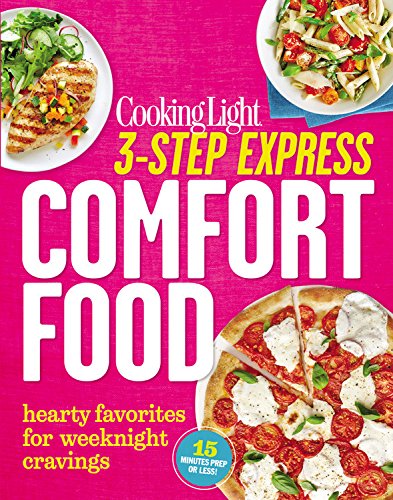 Cooking Light 3-Step Express: Comfort Food: Hearty Favorites for Weeknight Cravings by The Editors of Cooking Light Magazine