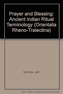 Prayer and Blessing: Ancient Indian Ritual Terminology (Orientalia Rheno-Traiectina, Vol 33)