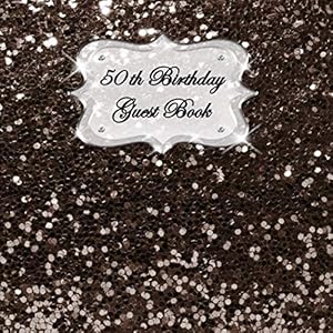 50th Birthday Guest Book: Sign In, Wishes, Messages, and Comments. Includes Gift Log Dark Brown Large Sequins Glitter