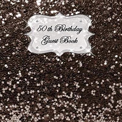 50th Birthday Guest Book: Sign In, Wishes, Messages, and Comments. Includes Gift Log Dark Brown Large Sequins Glitter