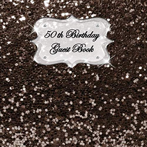 50th Birthday Guest Book: Sign In, Wishes, Messages, and Comments. Includes Gift Log Dark Brown Large Sequins Glitter by Glitter Bomb Books