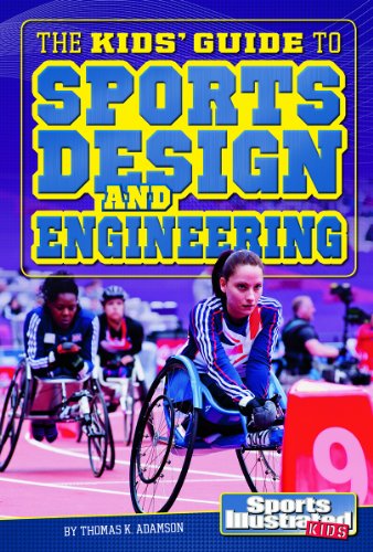 The Kids' Guide to Sports Design and Engineering by Thomas K. Adamson  ,