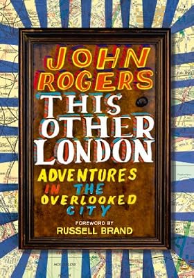 This Other London: Adventures in the Overlooked City