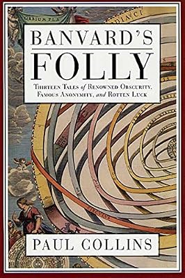 Banvard's Folly: Thirteen Tales of Renowned Obscurity, Famous Anonymity, and Rotten Luck