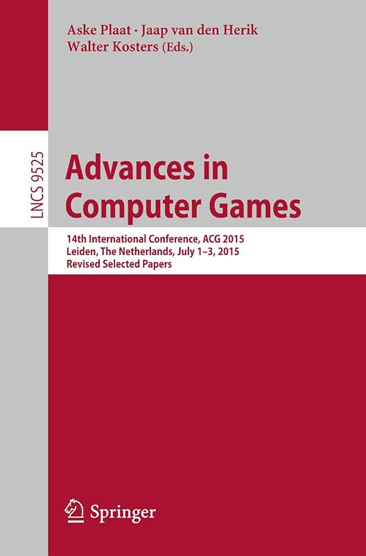 Advances in Computer Games: 14th International Conference, ACG 2015, Leiden, The Netherlands, July 1-3, 2015, Revised Selected Papers (Lecture Notes in Computer Science Book 9525) by Aske Plaat