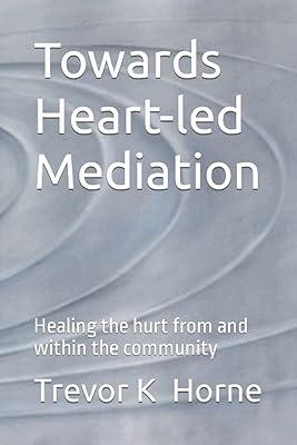 Towards Heart-led Mediation: Healing the Hurt from and within the Community
