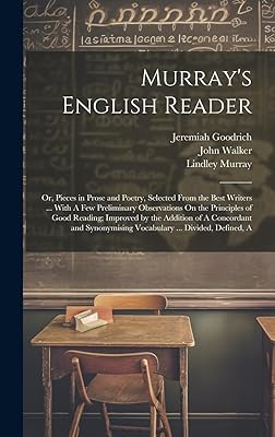 Murray's English Reader: Or, Pieces in Prose and Poetry, Selected From the Best Writers ... With A Few Preliminary Observations On the Principles of ... Vocabulary ... Divided, Defined, A