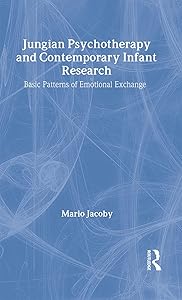 Jungian Psychotherapy and Contemporary Infant Research: Basic Patterns of Emotional Exchange by Mario Jacoby