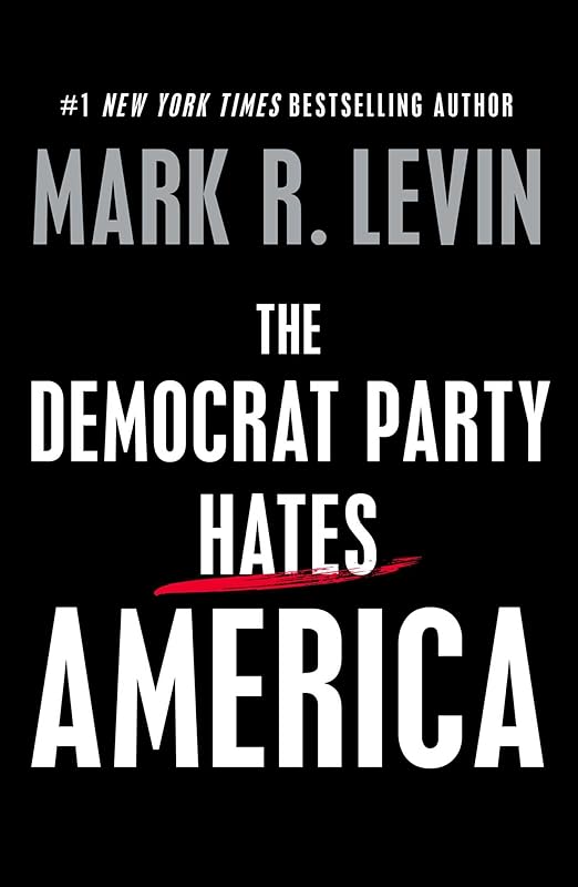 The Democrat Party Hates America by Mark R. Levin