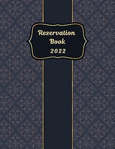 Reservation Book 2022: Daily Reserve Log Book For Restaurant Schedule Tracker 366 Day Guest Booking Hostess Table by Reservation book