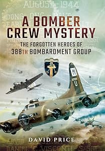 A Bomber Crew Mystery: The Forgotten Heroes of 388th Bombardment Group