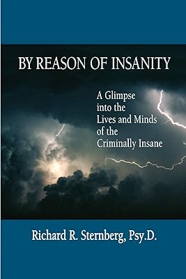 By Reason of Insanity: A Glimpse into the Lives and Minds of the Criminally Insane