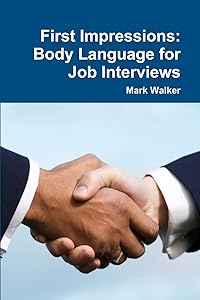 First Impressions: Body Language for Job Interviews by Mark Walker