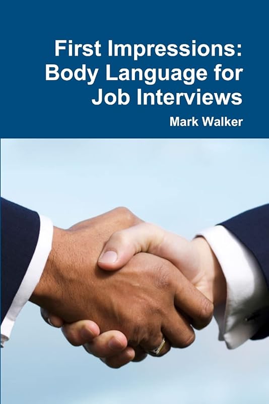 First Impressions: Body Language for Job Interviews by Mark Walker