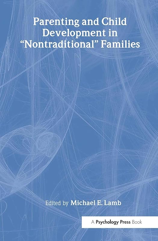 Parenting and Child Development in Nontraditional Families by Michael E. Lamb