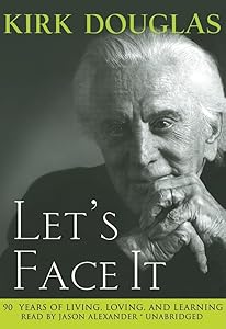 Let's Face It: 90 Years of Living, Loving and Learning by Kirk Douglas
