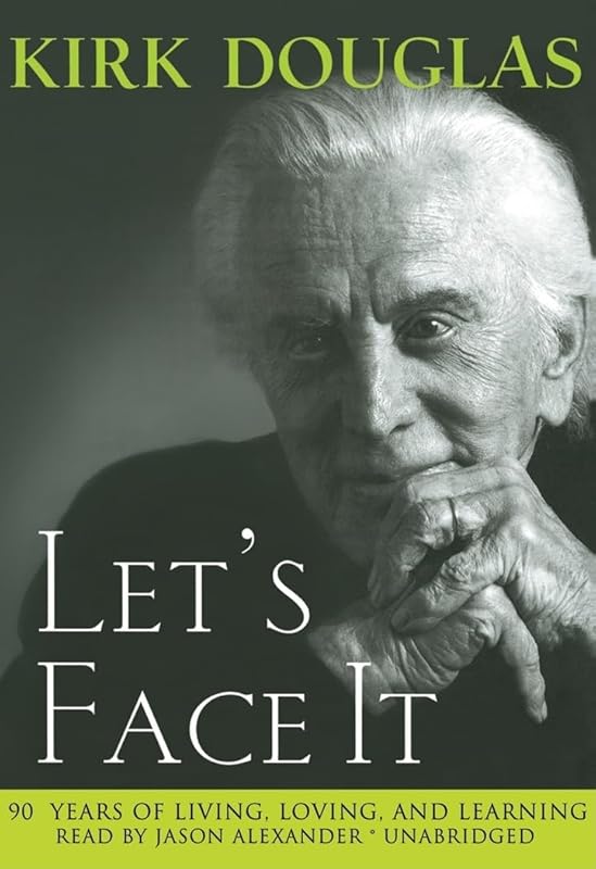Let's Face It: 90 Years of Living, Loving and Learning by Kirk Douglas