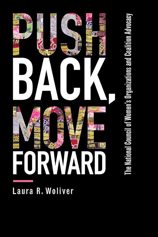 Push Back, Move Forward: The National Council of Women's Organizations and Coalition Advocacy by Laura R. Woliver