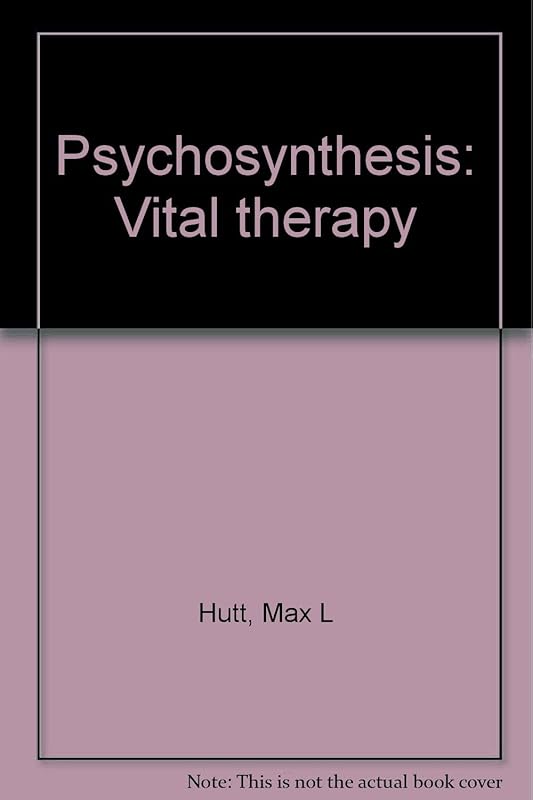 Psychosynthesis: Vital therapy by Max L Hutt
