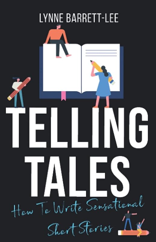 Telling Tales: How to write sensational short stories (Lynne Barrett-Lee Creative Writing Course) by Lynne Barrett-Lee