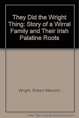 They Did the "Wright" Thing: Story of a Wirral Family and Their Irish Palatine Roots